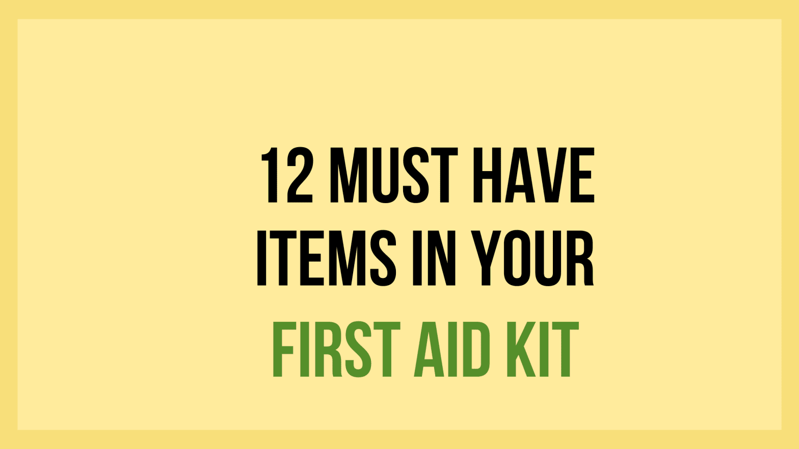 12 Must Have Items In Your First Aid Kit
