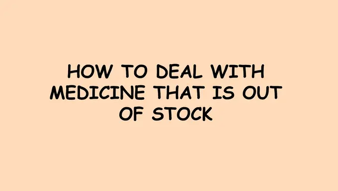 How to deal with medicine that is out of stock